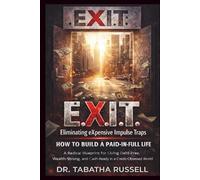 E.X.I.T. Eliminating eXpensive Impulse Traps: How to Build a Paid in Full Life