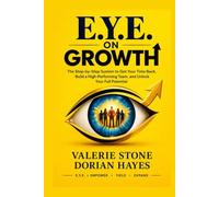 E.Y.E. ON GROWTH: The Step-by-Step System to Get Your Time Back, Build a High-Performing Team, and Unlock Your Full Potential