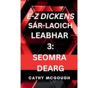 E-Z DICKENS SÁR-LAOICH LEABHAR 3 IRISH EDITION E-Z DICKENS SERIES: SEOMRA DEARG