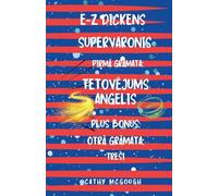 E-Z DICKENS SUPERVARONIS PIRM¿ 1 OTR¿ 2 LATVIAN EDITION: TETOV¿JUMS ANGELIS; TRE¿I