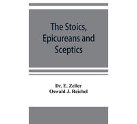 E Zeller Oswald J Reichel The Stoics, Epicureans and Sceptics (Tascabile)