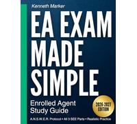 EA Exam Made Simple: Enrolled Agent Study Guide to Pass All 3 Parts with Confidence | 2026-2027 Tax Rules, Realistic Practice, and Step-by-Step Explanations
