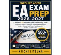 EA EXAM PREP 2026-2027: Complete IRS Enrolled Agent Exam Study Guide with 500+ Practice Questions, Detailed Explanations, Tax Law Review, and Proven Test Strategies for SEE Exam Success