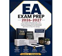 EA EXAM PREP 2026-2027: The Complete Study Guide with 1,250+ Practice Questions, Detailed Explanations, and Proven Strategies to Ace the Enrolled Agent Exam on Your First Attempt