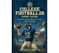 EA Sports College Football 26 Game Guide: Lead the Band, Win the Crowd, Own the Field