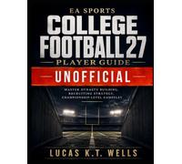 EA sports College Football 27 Player Guide (UNOFFICIAL): Master Dynasty Building, Recruiting Strategy, Championship-Level Gameplay