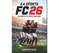 EA SPORTS FC 26: THE COMPLETE OFFICIAL GAME GUIDE: The Step-by-Step Guide to Winning More Matches, Building Your Dream Squad, and Mastering Every Game Mode | Perfect for Beginners and Experienced Players