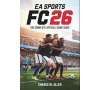 EA SPORTS FC 26: THE COMPLETE OFFICIAL GAME GUIDE: The Step-by-Step Guide to Winning More Matches, Building Your Dream Squad, and Mastering Every Game Mode | Perfect for Beginners and Experienced Players