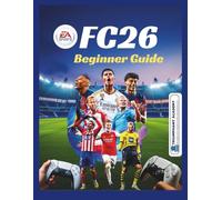 EA Sports FC26 Beginner Guide: All-in-one manual for PS4, PS5 and Xbox : Step-by-Step Controls for Ultimate Team, Career Mode, Clubs, and Volta on PlayStation Consoles