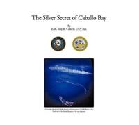 EAC Troy R. Cole Sr. USN Ret The Silver Secret of Caballo Ba (Copertina rigida)