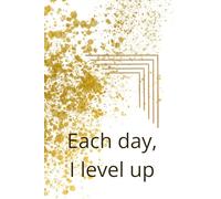 Each Day, I Level Up: Motivational And Inspirational Notebook