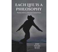 Each Life Is a Philosophy: Poems from a Human Condition