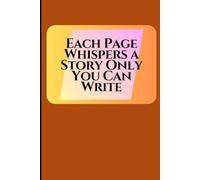 Each Page Whispers a Story Only You Can Write: Your Life. Your Words. Your Story.