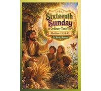 Each Sunday Gosepl with explanation for Kids. Year A Sixteenth Sunday in Ordinary Time: Sixteenth Sunday in Ordinary Time: Sixteenth Sunday in Ordinary Time