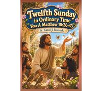 Each Sunday Gosepl with explanation for Kids. Year A Twelfth Sunday in Ordinary Time: Twelfth Sunday in Ordinary Time