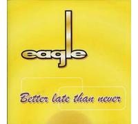 Eagle - Better Late Than Never