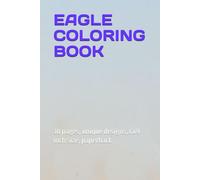 EAGLE COLORING BOOK: 30 pages, unique designs, 6x9 inch size, paperback