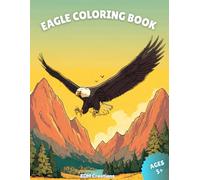 Eagle Coloring Book: Bold and Easy, Larger Landscape Illustrations, Eagles Coloring Pages, Thick Lines, Perfect for all Ages!!!: Bold and Easy, Larger ... Pages, Thick Lines, Perfect for all Ages!!!