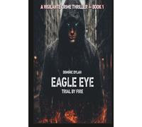 Eagle Eye: Trial By Fire (Volume 1)