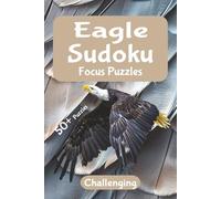 Eagle Focus Sudoku - Challenging Puzzles: A Calm, Nature-Inspired Puzzle Escape | Relax, Focus, and Unwind with Elegant Sudoku Challenges | 6x9 Inches, 110 Pages | 50+ Puzzles | Solutions Included