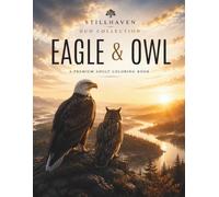 Eagle & Owl Duo Collection: A Premium Adult Coloring Book Featuring 60 Majestic Eagle & Owl Illustrations with Woodland Landscapes, Celestial Designs, ... and Intricate Nature-Inspired Artwork