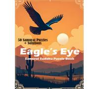 Eagle’s Eye Samurai Sudoku Puzzle Book: 50 Samurai-Style Logic Puzzles to Sharpen Focus & Problem-Solving (Solutions Included)