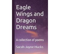 Eagle Wings and Dragon Dreams: A collection of poems