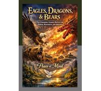 Eagles, Dragons, and Bears: The Unending Global Battle for Power, Resources, and Identity.