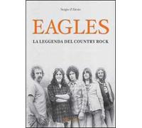 Eagles. La leggenda del country rock