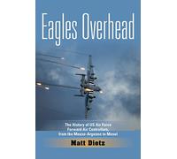 Eagles Overhead: The History of US Air Force Forward Air Controllers, from the Meuse-Argonne to Mosul: 7