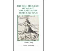 Eamon Darcy The Irish Rebellion of 1641 and the Wars of the T (Copertina rigida)