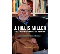 Eamonn Dunne J. Hillis Miller and the Possibilities of Reading (Tascabile)
