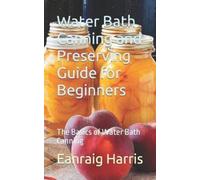 Eanraig Harris Water Bath Canning and Preserving Guide for Beginners (Tascabile)