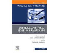 Ear, Nose and Throat Issues in Primary Care: An Issue of Primary Care: Clinics in Office Practice: Volume 52-1