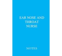 Ear Nose and Throat Nurse Notes Blue: Essential Lined Journal for ENT Nurses, Nursing Students, and Otolaryngology Professionals