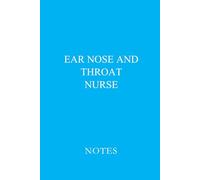 Ear Nose and Throat Nurse Notes Blue: Essential Lined Journal for ENT Nurses, Nursing Students, and Otolaryngology Professionals