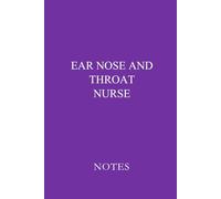 Ear Nose and Throat Nurse Notes Purple: Essential Lined Journal for ENT Nurses, Nursing Students, and Otolaryngology Professionals