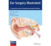 Ear Surgery Illustrated: A Comprehensive Atlas of Otologic Microsurgical Techniques