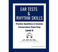 Ear Tests & Rhythm Skills - Level 6: Practice Questions & Answers for Conservatory Exam Prep