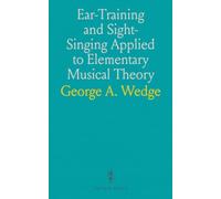 Ear-Training and Sight-Singing Applied to Elementary Musical Theory: A Practical and Coördinated Course for Schools and Private Study
