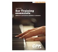 Ear training essenziale. Affinare la percezione melodica e armonica