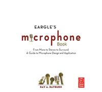 Eargle's The Microphone Book: From Mono to Stereo to Surround - A Guide to Microphone Design and Application