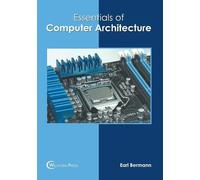 Earl Bermann Essentials of Computer Architecture (Copertina rigida)