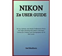 Earl Blackburn Nikon Z8 User Guide: Set Up, Operate, and Master Prof (Tascabile)