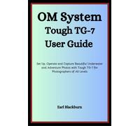 Earl Blackburn OM SYSTEM TOUGH TG-7 USER GUIDE: Set Up, Operate and (Tascabile)