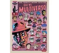 Earl Foureyes Mutant Detective. Giù nel multiverso