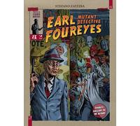 Earl Foureyes mutant detective. Tutte le storie brevi - Zattera Stefano