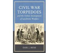Civil War Torpedoes and the Global Development of Landmine Warfare -Earl J. Hess