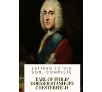 Earl Of Philip Dormer Stan Chesterfield Letters to His Son, Complete (Tascabile)