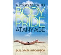 Earl Ofari Hutchinson A Yogi's Guide to Body Pride at Any Age (Tascabile)